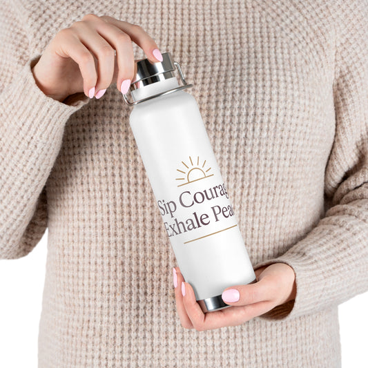 Sip Courage. Exhale Peace. Vacuum Insulated Bottle | 22oz